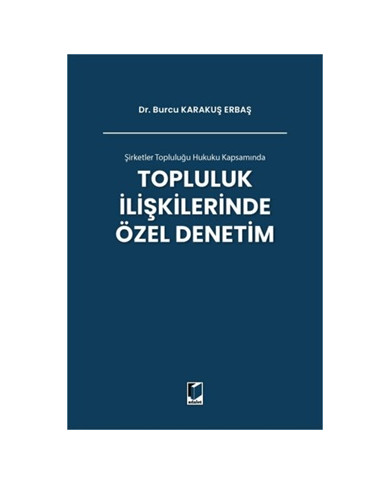 Şirketler Topluluğu Hukuku Kapsamında Topluluk İlişkilerinde Özel Denetim