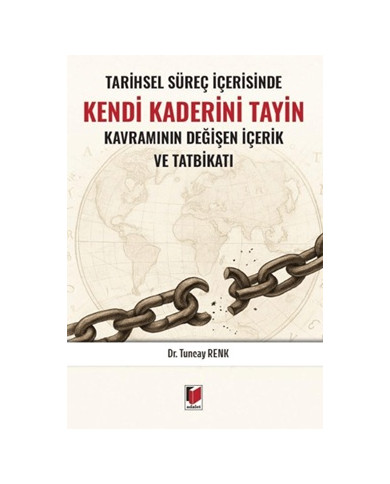 Tarihsel Süreç İçerisinde Kendi Kaderini Tayin Kavramının Değişen İçerik ve Tatbikatı