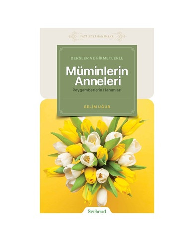 Dersler ve Hikmetlerle Müminlerin Anneleri Peygamberlerin Hanımları
