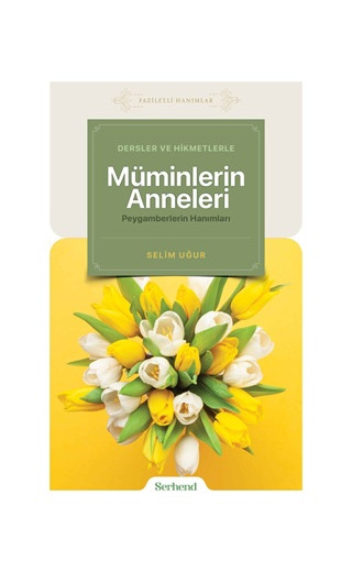 Dersler ve Hikmetlerle Müminlerin Anneleri Peygamberlerin Hanımları