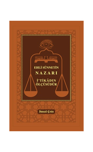 Ehli Sünnetin Nazarı İtikadın Ölçüsüdür (Ciltli)