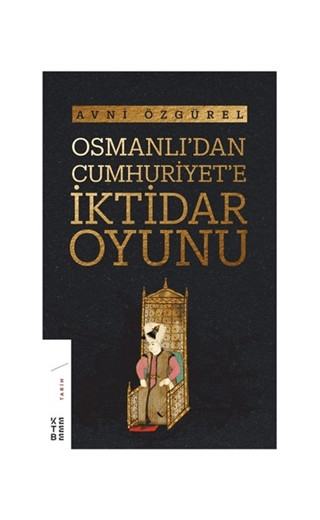 Osmanlı'dan Cumhuriyet'e İktidar Oyunu