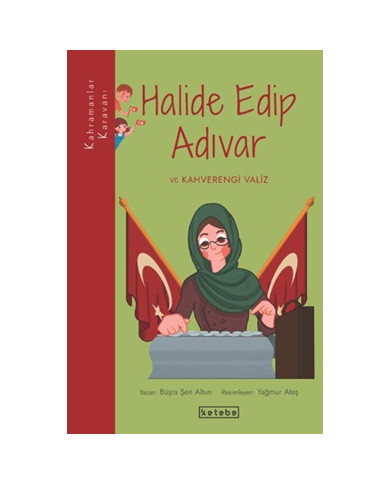 Kahramanlar Karavanı - Halide Edip Adıvar ve Kahverengi Valiz
