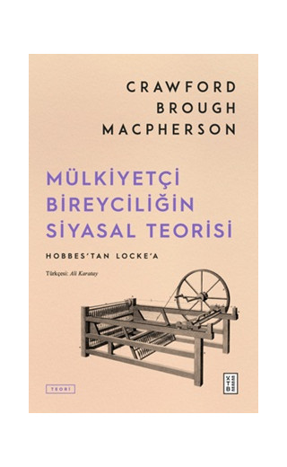 Mülkiyetçi Bireyciliğin Siyasal Teorisi - Hobbes'tan Locke'a