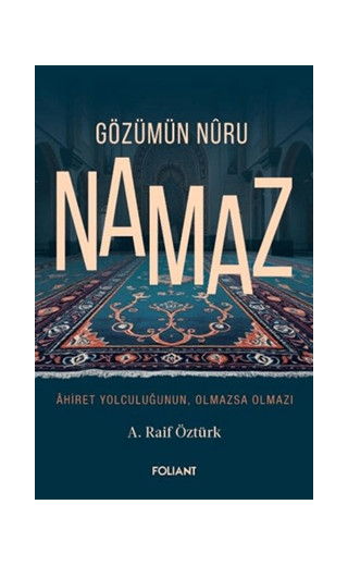 Gözümün Nuru Namaz - Ahiret Yolculuğunun, Olmazsa Olmazı