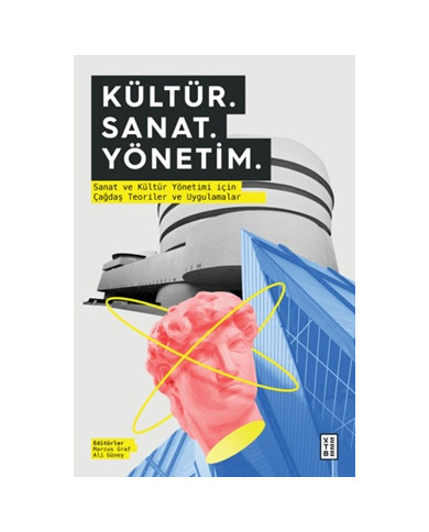 Kültür. Sanat. Yönetim. - Sanat ve Kültür Yönetimi için Çağdaş Teoriler ve Uygulamalar