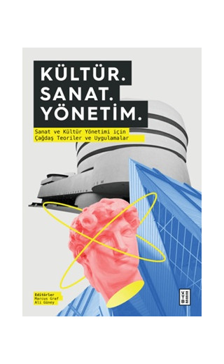 Kültür. Sanat. Yönetim. - Sanat ve Kültür Yönetimi için Çağdaş Teoriler ve Uygulamalar