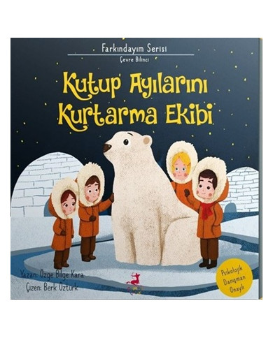 Farkındayım Serisi Çevre Bilinci - Kutup Ayılarını Kurtarma Ekibi