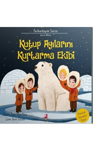 Farkındayım Serisi Çevre Bilinci - Kutup Ayılarını Kurtarma Ekibi