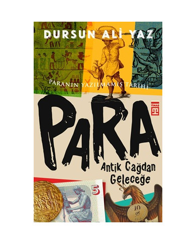 Antik Çağdan Geleceğe Para - Paranın Yazılmamış Tarihi