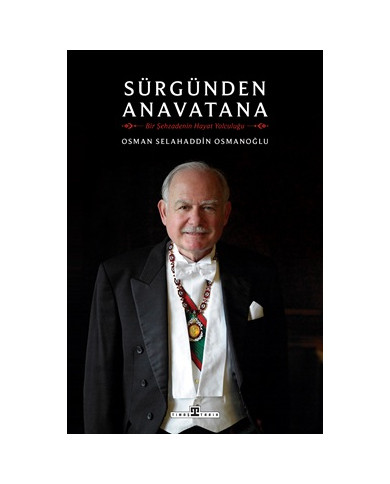 Sürgünden Anavatana Bir Şehzadenin Hayat Yolculuğu