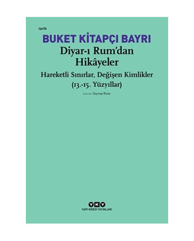 Diyar-ı Rum'dan Hikayeler - Hareketli Sınırlar, Değişen Kimlikler (13.-15. Yüzyıllar)