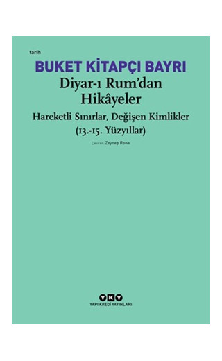 Diyar-ı Rum'dan Hikayeler - Hareketli Sınırlar, Değişen Kimlikler (13.-15. Yüzyıllar)