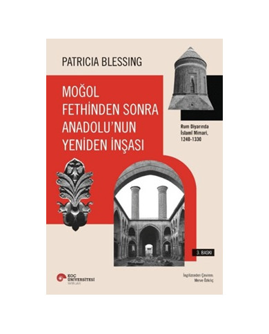 Moğol Fethinden Sonra Anadolu'nun Yeniden İnşası - Rum Diyarında İslami Mimari, 1240-1330