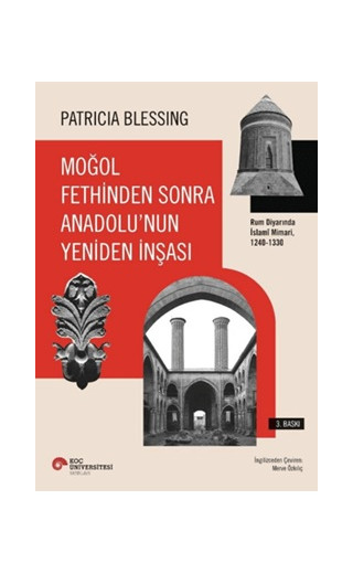 Moğol Fethinden Sonra Anadolu'nun Yeniden İnşası - Rum Diyarında İslami Mimari, 1240-1330