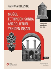 Moğol Fethinden Sonra Anadolu'nun Yeniden İnşası - Rum Diyarında İslami Mimari, 1240-1330
