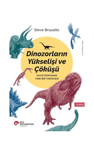 Dinozorların Yükselişi ve Çöküşü - Kayıp Dünya'nın Yeni Bir Tarihçesi