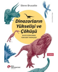 Dinozorların Yükselişi ve Çöküşü - Kayıp Dünya'nın Yeni Bir Tarihçesi