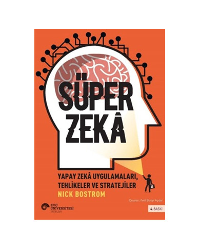 Süper Zeka - Yapay Zeka Uygulamaları, Tehlikeler ve Stratejiler