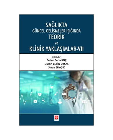 Sağlıkta Güncel Gelişmeler Işığında Teorik ve Klinik Yaklaşımlar - 7