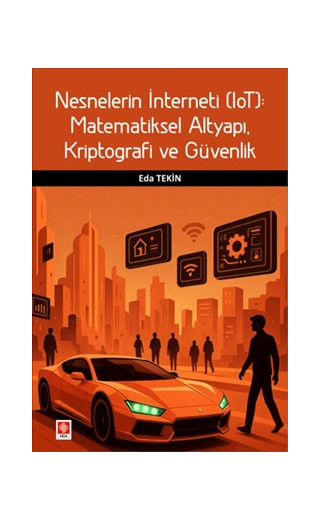 Nesnelerin İnterneti (IoT): Matematiksel Altyapı, Kriptografi ve Güvenlik